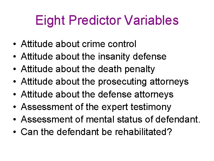 Eight Predictor Variables • • Attitude about crime control Attitude about the insanity defense Eight Predictor Variables • • Attitude about crime control Attitude about the insanity defense