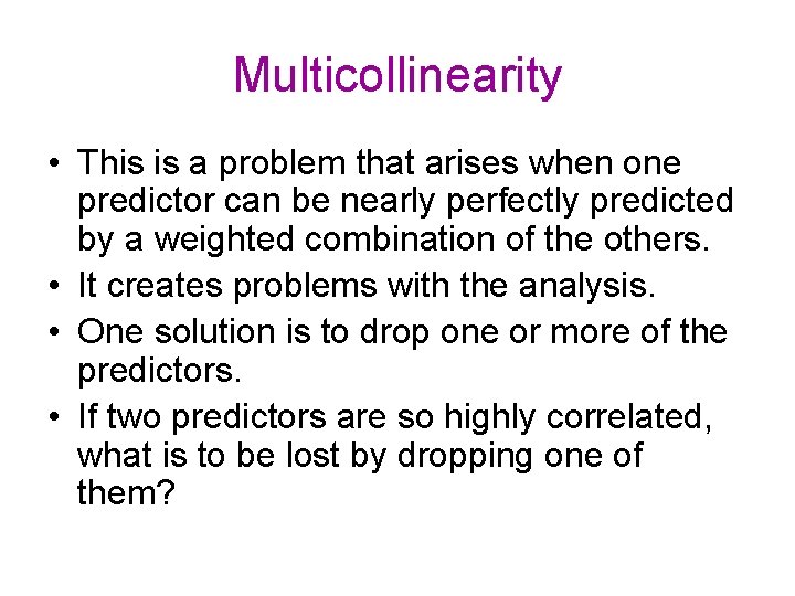 Multicollinearity • This is a problem that arises when one predictor can be nearly Multicollinearity • This is a problem that arises when one predictor can be nearly