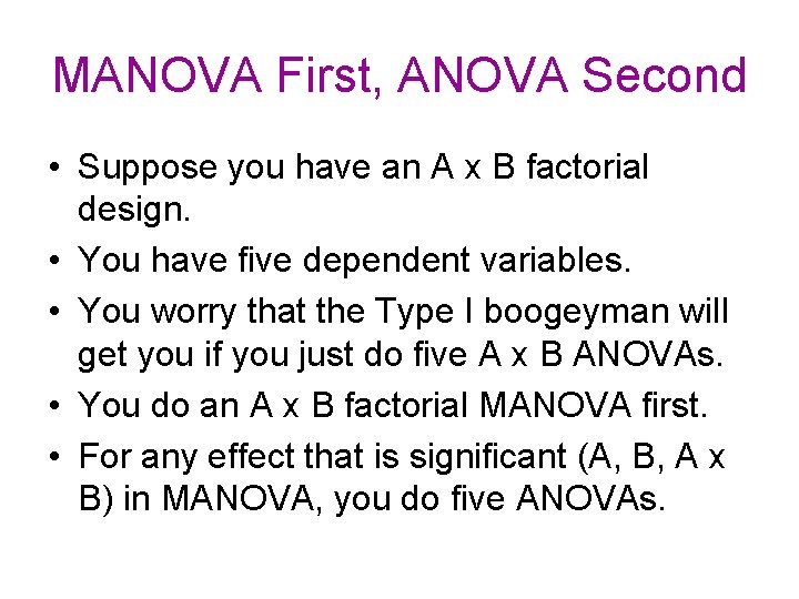 MANOVA First, ANOVA Second • Suppose you have an A x B factorial design. MANOVA First, ANOVA Second • Suppose you have an A x B factorial design.