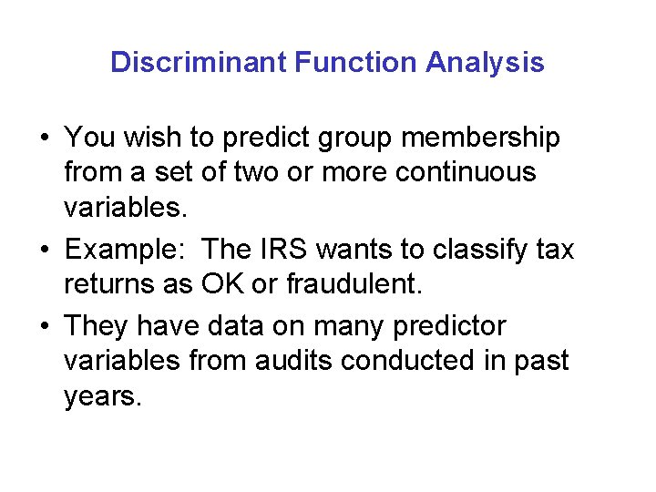 Discriminant Function Analysis • You wish to predict group membership from a set of Discriminant Function Analysis • You wish to predict group membership from a set of