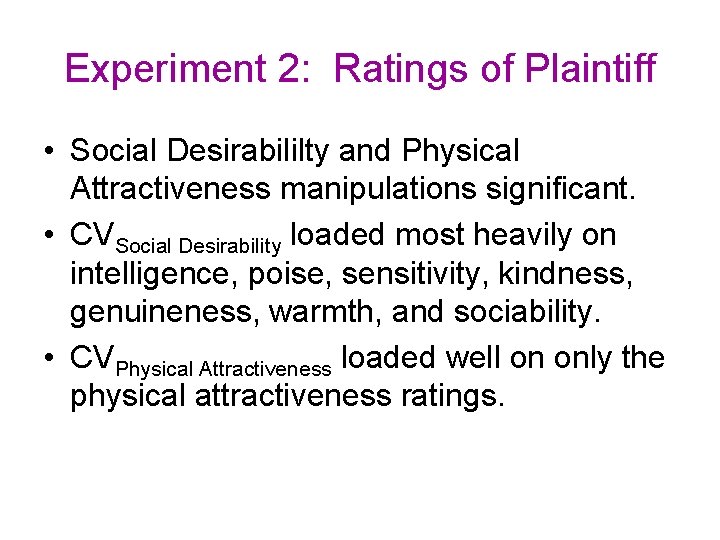 Experiment 2: Ratings of Plaintiff • Social Desirabililty and Physical Attractiveness manipulations significant. • Experiment 2: Ratings of Plaintiff • Social Desirabililty and Physical Attractiveness manipulations significant. •