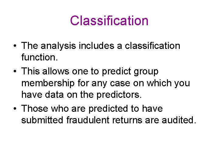 Classification • The analysis includes a classification function. • This allows one to predict Classification • The analysis includes a classification function. • This allows one to predict