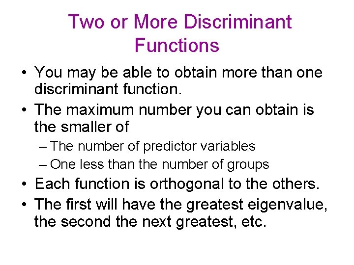 Two or More Discriminant Functions • You may be able to obtain more than Two or More Discriminant Functions • You may be able to obtain more than