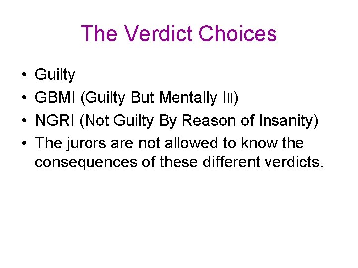 The Verdict Choices • • Guilty GBMI (Guilty But Mentally Ill) NGRI (Not Guilty The Verdict Choices • • Guilty GBMI (Guilty But Mentally Ill) NGRI (Not Guilty