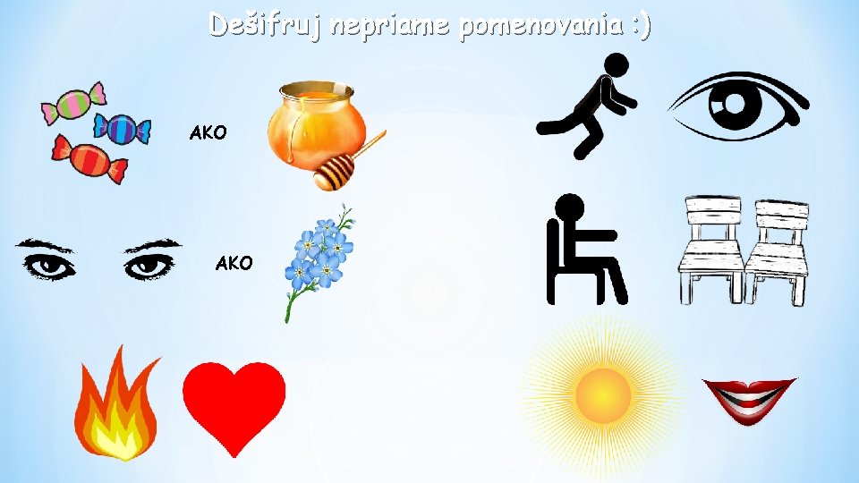Dešifruj nepriame pomenovania : ) AKO Dešifruj nepriame pomenovania : ) AKO