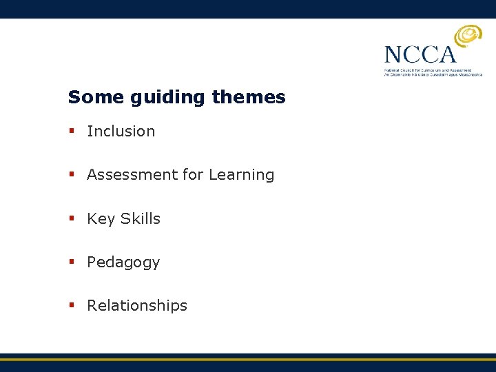 Some guiding themes § Inclusion § Assessment for Learning § Key Skills § Pedagogy