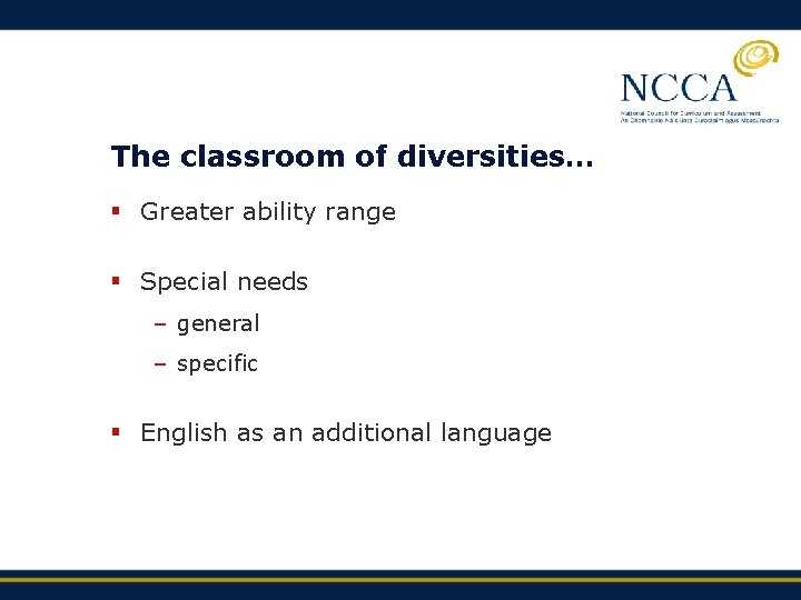 The classroom of diversities… § Greater ability range § Special needs – general –