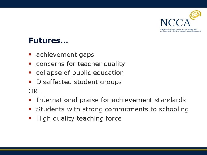 Futures… § achievement gaps § concerns for teacher quality § collapse of public education