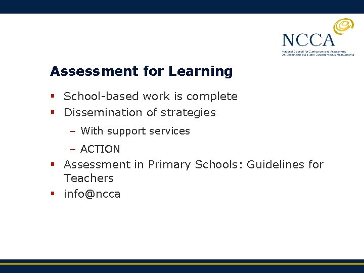 Assessment for Learning § School-based work is complete § Dissemination of strategies – With