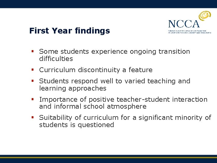 First Year findings § Some students experience ongoing transition difficulties § Curriculum discontinuity a