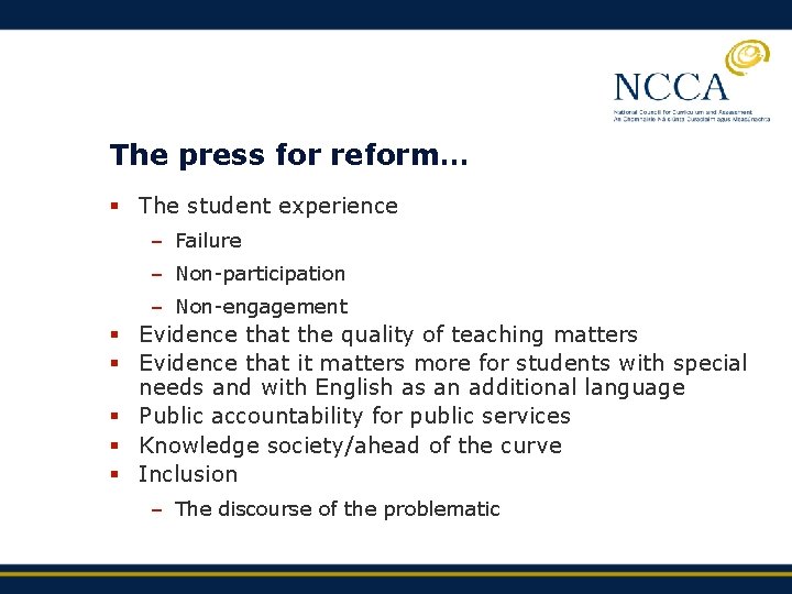 The press for reform… § The student experience – Failure – Non-participation – Non-engagement