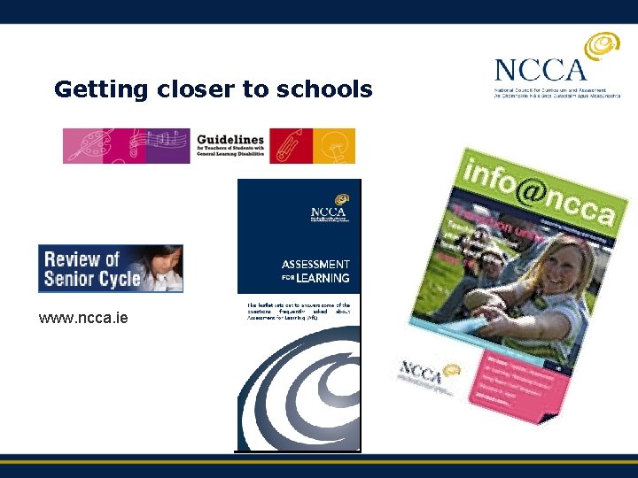 Getting closer to schools www. ncca. ie 