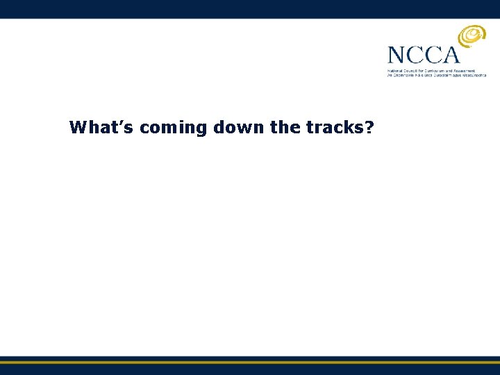 What’s coming down the tracks? 