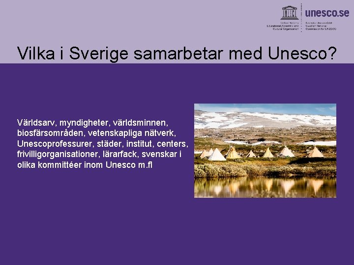 Vilka i Sverige samarbetar med Unesco? Världsarv, myndigheter, världsminnen, biosfärsområden, vetenskapliga nätverk, Unescoprofessurer, städer,