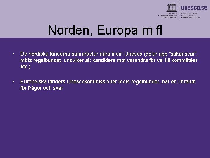 Norden, Europa m fl • De nordiska länderna samarbetar nära inom Unesco (delar upp