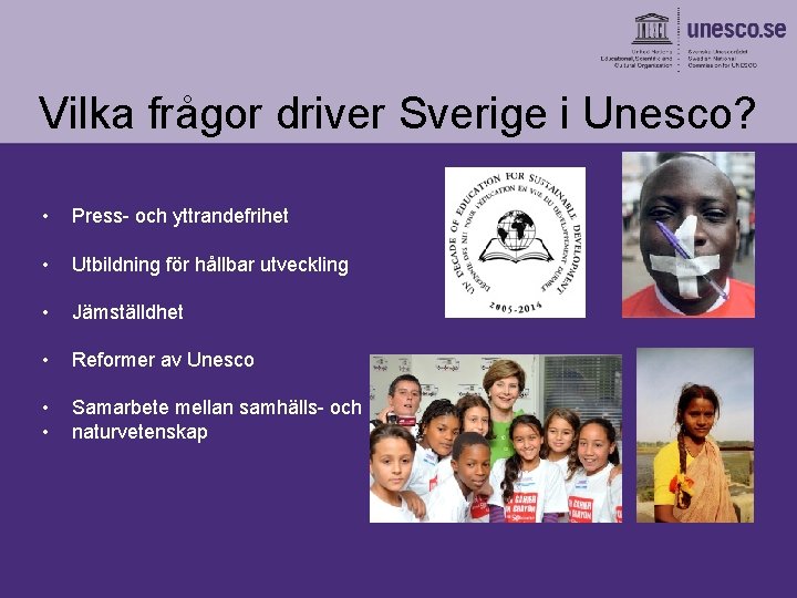 Vilka frågor driver Sverige i Unesco? • Press- och yttrandefrihet • Utbildning för hållbar