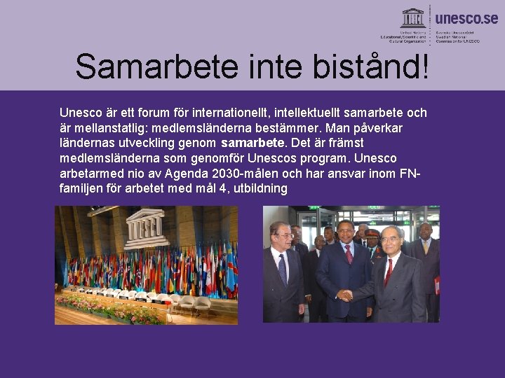 Samarbete inte bistånd! Unesco är ett forum för internationellt, intellektuellt samarbete och är mellanstatlig: