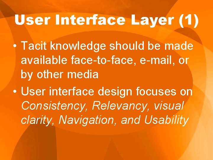 User Interface Layer (1) • Tacit knowledge should be made available face-to-face, e-mail, or