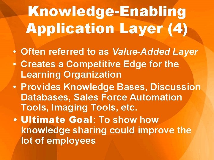 Knowledge-Enabling Application Layer (4) • Often referred to as Value-Added Layer • Creates a