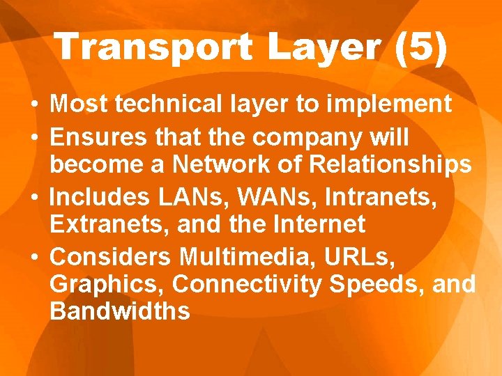Transport Layer (5) • Most technical layer to implement • Ensures that the company