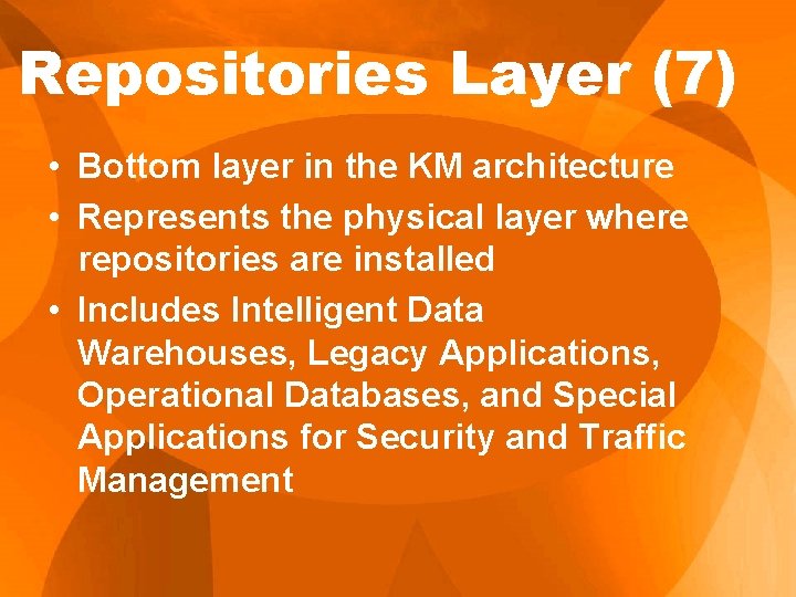 Repositories Layer (7) • Bottom layer in the KM architecture • Represents the physical