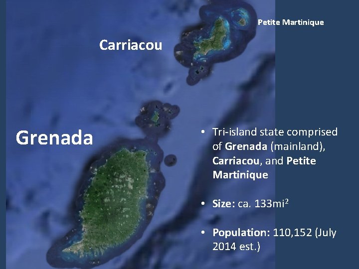 Petite Martinique Carriacou Grenada • Tri-island state comprised of Grenada (mainland), Carriacou, and Petite