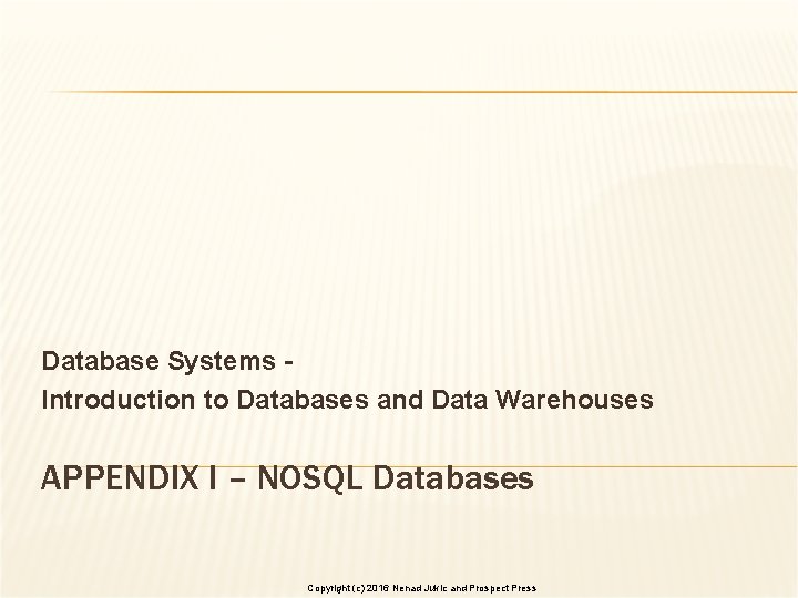 Database Systems Introduction to Databases and Data Warehouses APPENDIX I – NOSQL Databases Copyright