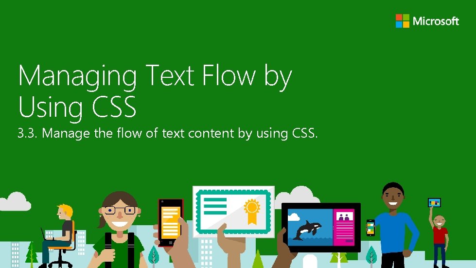Managing Text Flow by Using CSS 3. 3. Manage the flow of text content