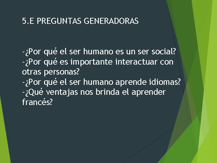 5. E PREGUNTAS GENERADORAS -¿Por qué el ser humano es un ser social? -¿Por