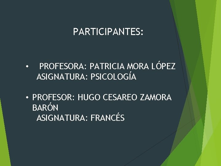 PARTICIPANTES: • PROFESORA: PATRICIA MORA LÓPEZ ASIGNATURA: PSICOLOGÍA • PROFESOR: HUGO CESAREO ZAMORA BARÓN