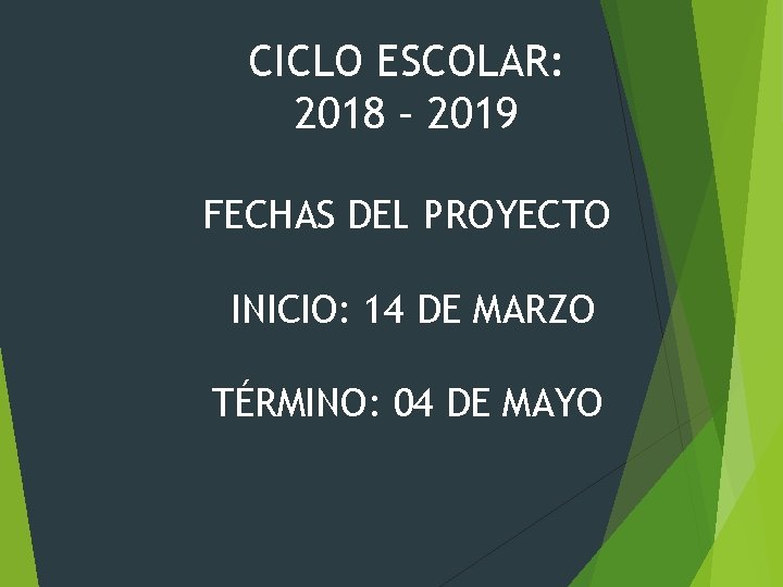 CICLO ESCOLAR: 2018 – 2019 FECHAS DEL PROYECTO INICIO: 14 DE MARZO TÉRMINO: 04