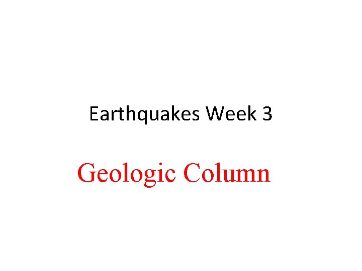 Earthquakes Week 3 Geologic Column 