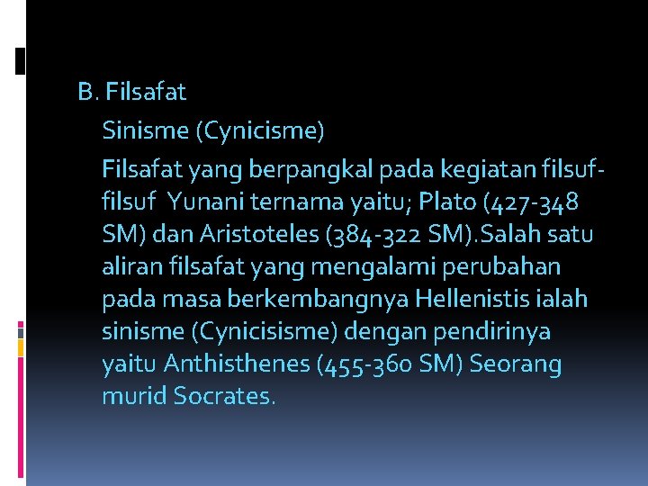 B. Filsafat Sinisme (Cynicisme) Filsafat yang berpangkal pada kegiatan filsuf Yunani ternama yaitu; Plato