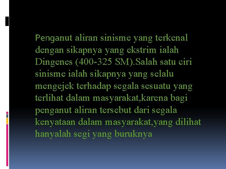 Penganut aliran sinisme yang terkenal dengan sikapnya yang ekstrim ialah Dingenes (400 -325 SM).