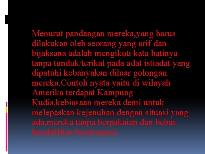 Menurut pandangan mereka, yang harus dilakukan oleh seorang yang arif dan bijaksana adalah mengikuti