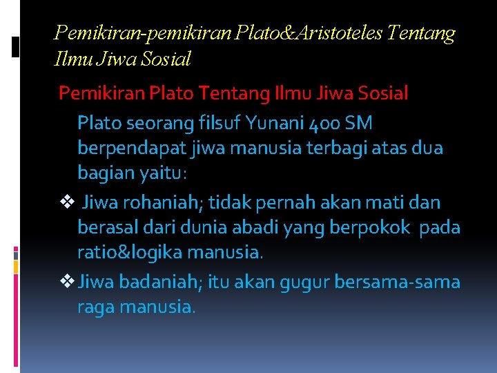 Pemikiran-pemikiran Plato&Aristoteles Tentang Ilmu Jiwa Sosial Pemikiran Plato Tentang Ilmu Jiwa Sosial Plato seorang