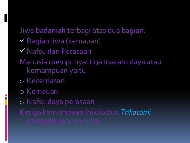 Jiwa badaniah terbagi atas dua bagian: ü Bagian jiwa (kemauan) ü Nafsu dan Perasaan