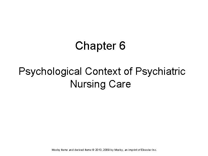 Chapter 6 Psychological Context of Psychiatric Nursing Care Mosby items and derived items ©