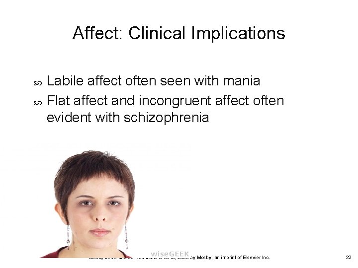 Affect: Clinical Implications Labile affect often seen with mania Flat affect and incongruent affect