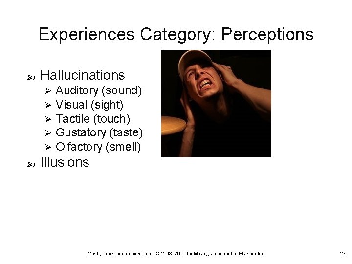 Experiences Category: Perceptions Hallucinations Ø Ø Ø Auditory (sound) Visual (sight) Tactile (touch) Gustatory