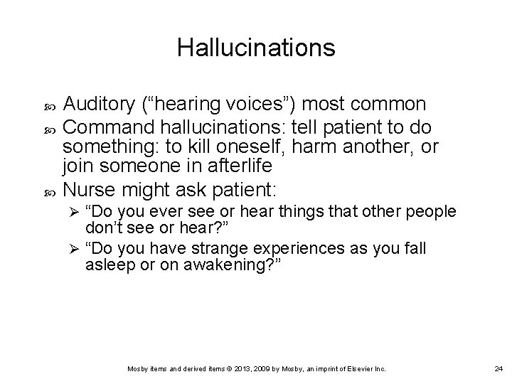 Hallucinations Auditory (“hearing voices”) most common Command hallucinations: tell patient to do something: to