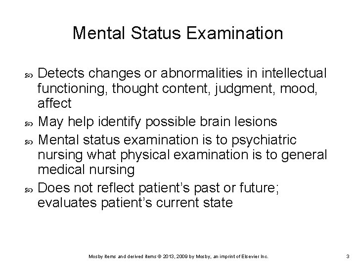 Mental Status Examination Detects changes or abnormalities in intellectual functioning, thought content, judgment, mood,