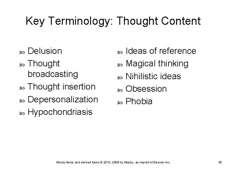 Key Terminology: Thought Content Delusion Thought broadcasting Thought insertion Depersonalization Hypochondriasis Ideas of reference