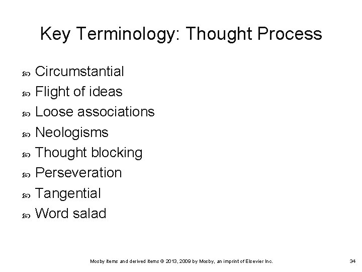 Key Terminology: Thought Process Circumstantial Flight of ideas Loose associations Neologisms Thought blocking Perseveration