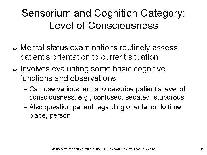 Sensorium and Cognition Category: Level of Consciousness Mental status examinations routinely assess patient’s orientation