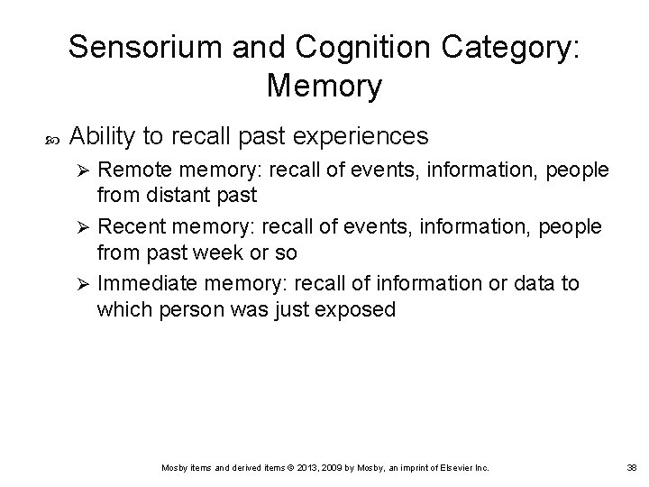 Sensorium and Cognition Category: Memory Ability to recall past experiences Remote memory: recall of