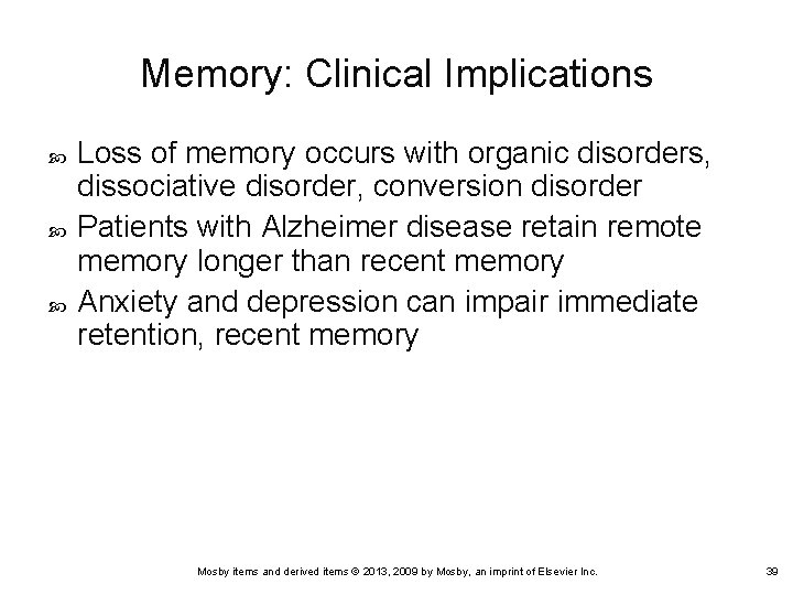 Memory: Clinical Implications Loss of memory occurs with organic disorders, dissociative disorder, conversion disorder