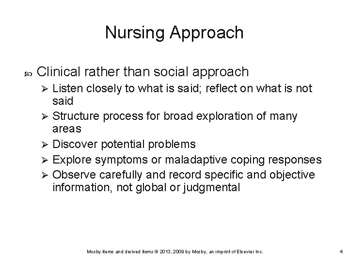 Nursing Approach Clinical rather than social approach Listen closely to what is said; reflect