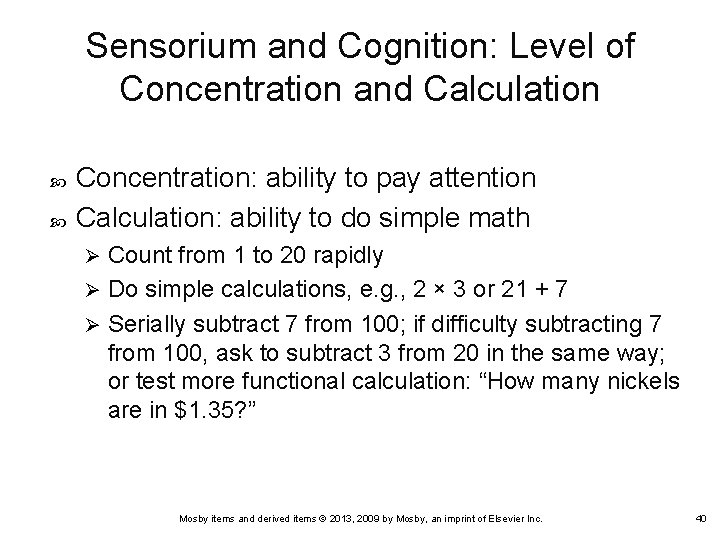 Sensorium and Cognition: Level of Concentration and Calculation Concentration: ability to pay attention Calculation: