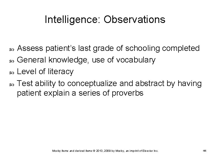 Intelligence: Observations Assess patient’s last grade of schooling completed General knowledge, use of vocabulary